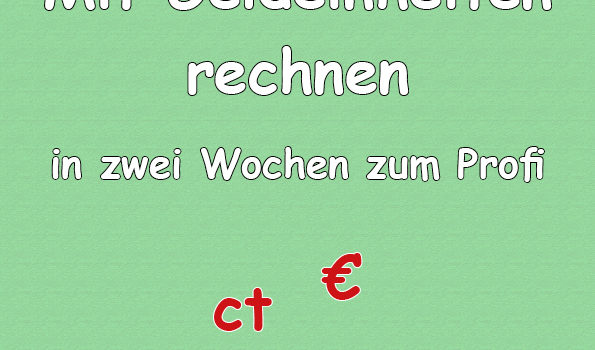 Mit Geldeinheiten rechnen Euro und Cent (€ und ct)